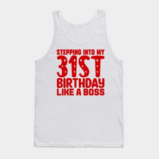 Stepping Into My 31st Birthday Like A Boss Tank Top